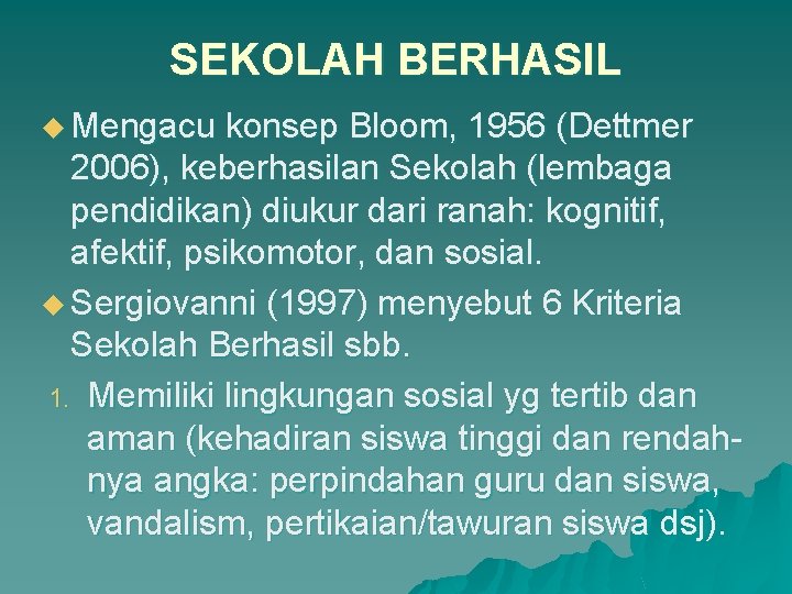 SEKOLAH BERHASIL u Mengacu konsep Bloom, 1956 (Dettmer 2006), keberhasilan Sekolah (lembaga pendidikan) diukur