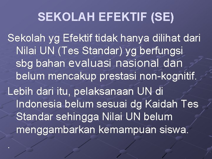 SEKOLAH EFEKTIF (SE) Sekolah yg Efektif tidak hanya dilihat dari Nilai UN (Tes Standar)