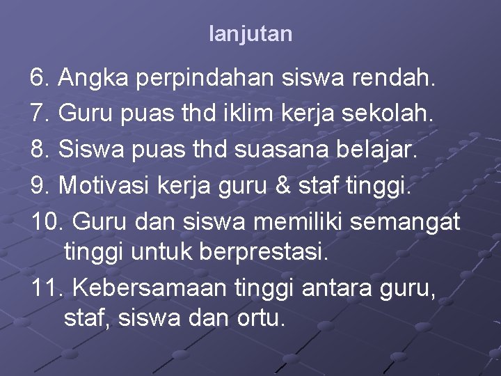 lanjutan 6. Angka perpindahan siswa rendah. 7. Guru puas thd iklim kerja sekolah. 8.