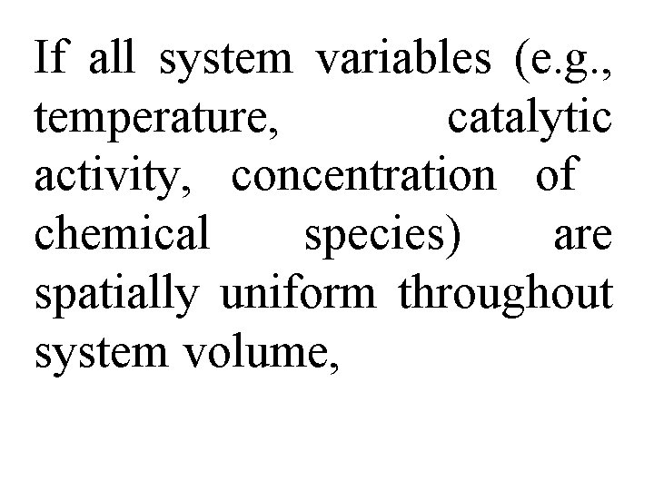 If all system variables (e. g. , temperature, catalytic activity, concentration of chemical species)
