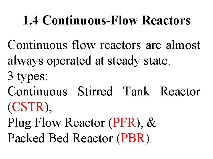1. 4 Continuous-Flow Reactors Continuous flow reactors are almost always operated at steady state.