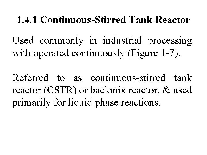 1. 4. 1 Continuous-Stirred Tank Reactor Used commonly in industrial processing with operated continuously