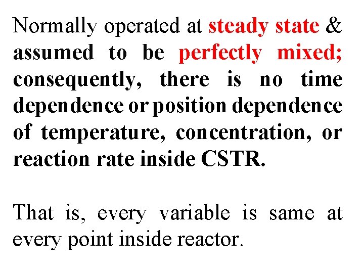 Normally operated at steady state & assumed to be perfectly mixed; consequently, there is
