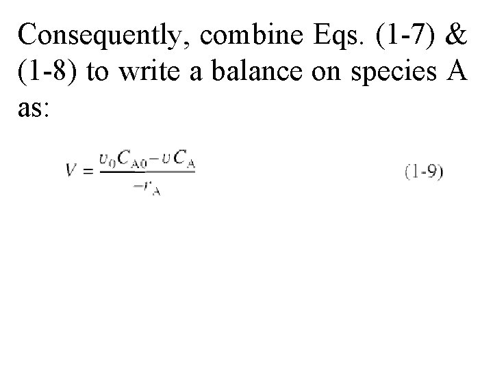 Consequently, combine Eqs. (1 -7) & (1 -8) to write a balance on species