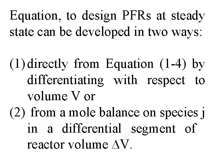 Equation, to design PFRs at steady state can be developed in two ways: (1)