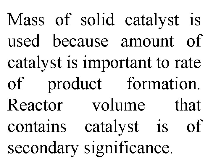 Mass of solid catalyst is used because amount of catalyst is important to rate
