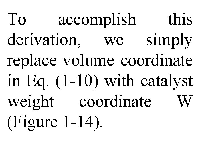 To accomplish this derivation, we simply replace volume coordinate in Eq. (1 -10) with