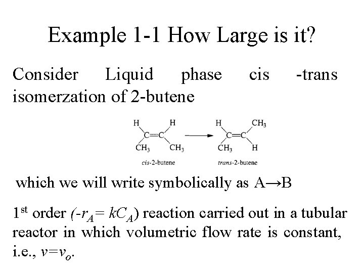 Example 1 -1 How Large is it? Consider Liquid phase isomerzation of 2 -butene