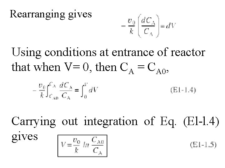 Rearranging gives Using conditions at entrance of reactor that when V= 0, then CA