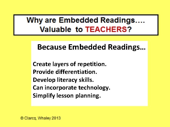 Because Embedded Readings… Create layers of repetition. Provide differentiation. Develop literacy skills. Can incorporate