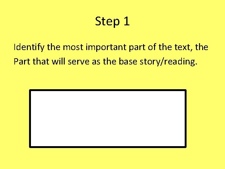 Step 1 Identify the most important part of the text, the Part that will