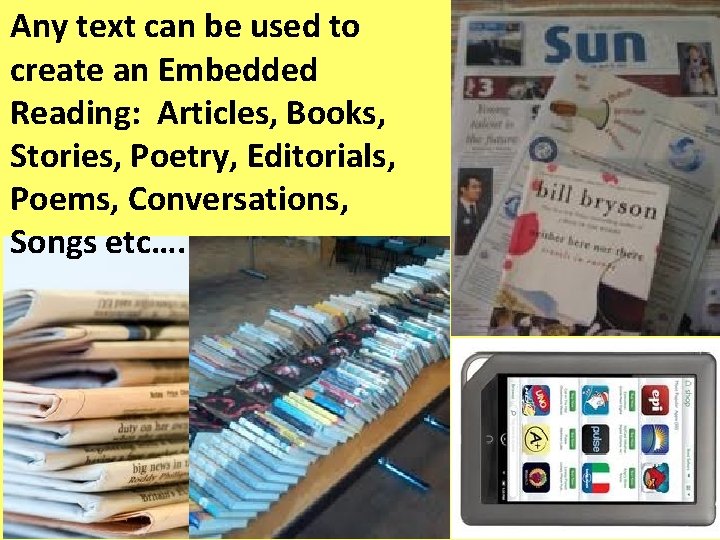 Any text can be used to create an Embedded Reading: Articles, Books, Stories, Poetry,