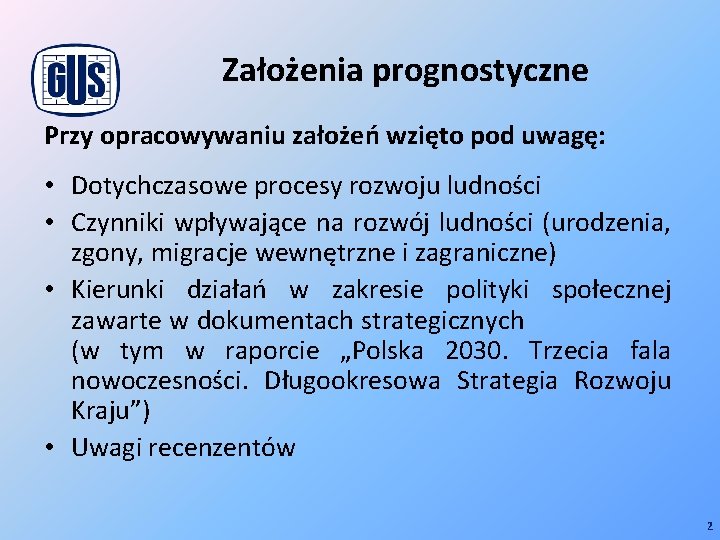 Założenia prognostyczne Przy opracowywaniu założeń wzięto pod uwagę: • Dotychczasowe procesy rozwoju ludności •