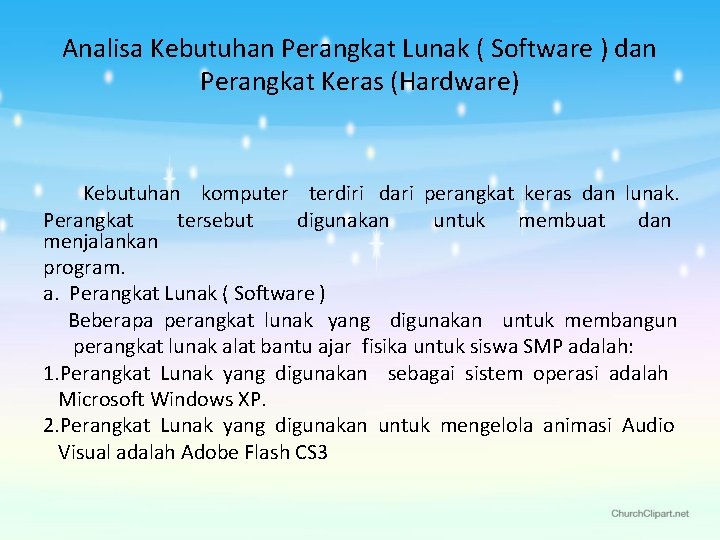 Analisa Kebutuhan Perangkat Lunak ( Software ) dan Perangkat Keras (Hardware) Kebutuhan komputer terdiri