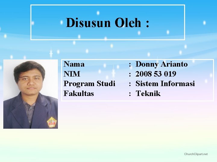 Disusun Oleh : Nama NIM Program Studi Fakultas : : Donny Arianto 2008 53