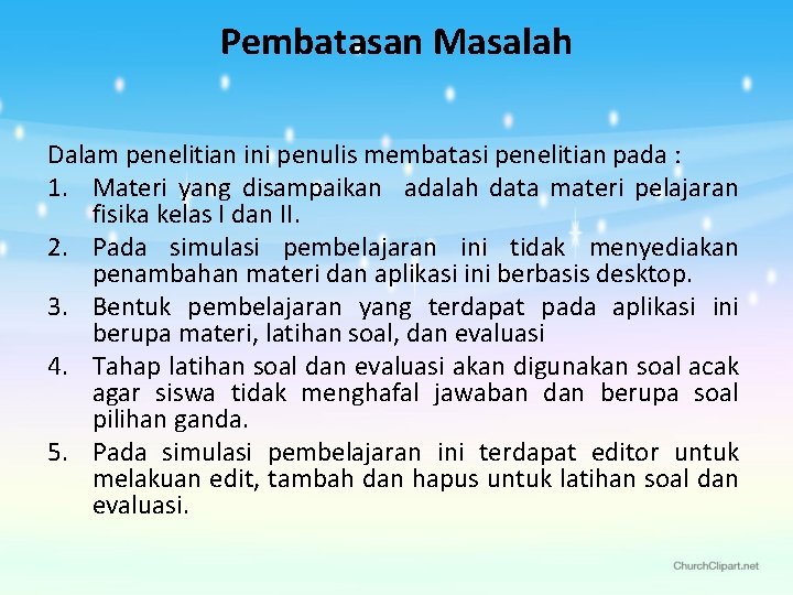 Pembatasan Masalah Dalam penelitian ini penulis membatasi penelitian pada : 1. Materi yang disampaikan