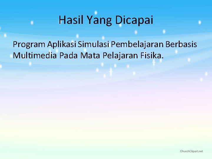 Hasil Yang Dicapai Program Aplikasi Simulasi Pembelajaran Berbasis Multimedia Pada Mata Pelajaran Fisika. 