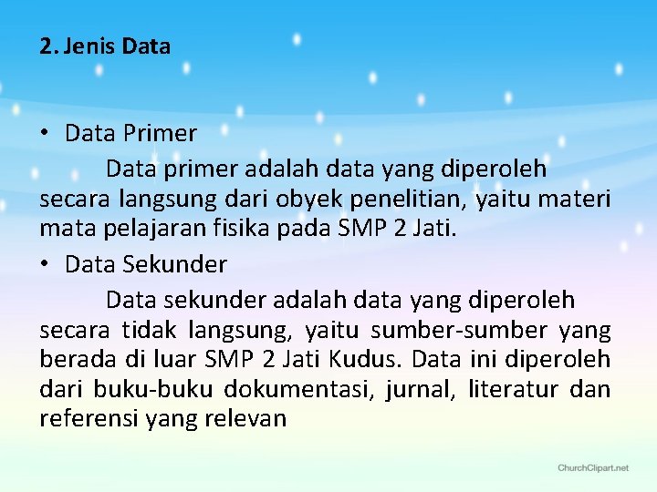2. Jenis Data • Data Primer Data primer adalah data yang diperoleh secara langsung