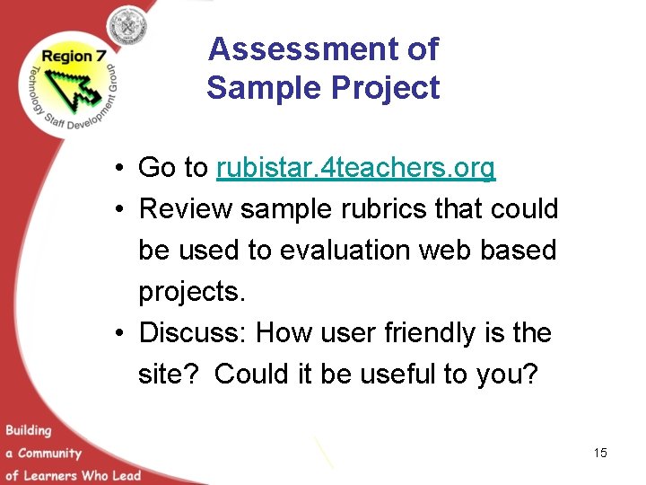 Assessment of Sample Project • Go to rubistar. 4 teachers. org • Review sample