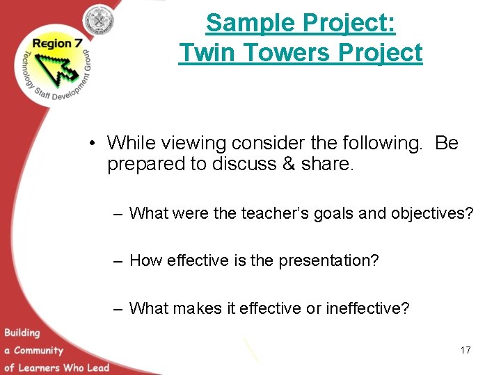 Sample Project: Twin Towers Project • While viewing consider the following. Be prepared to
