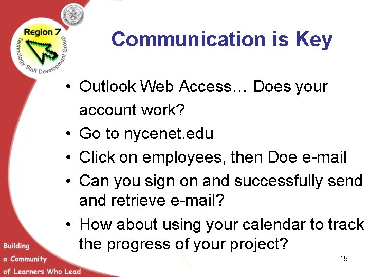 Communication is Key • Outlook Web Access… Does your account work? • Go to