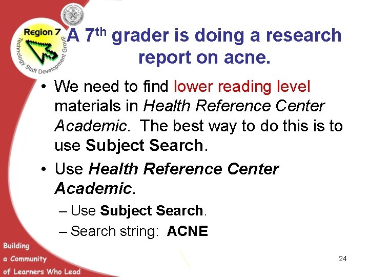 A 7 th grader is doing a research report on acne. • We need