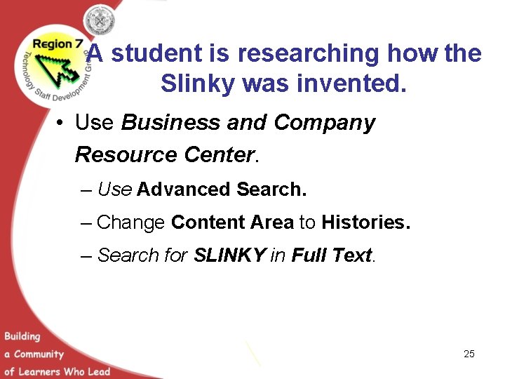 A student is researching how the Slinky was invented. • Use Business and Company