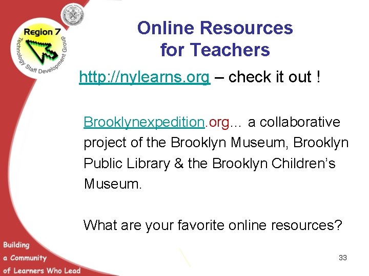 Online Resources for Teachers http: //nylearns. org – check it out ! Brooklynexpedition. org…