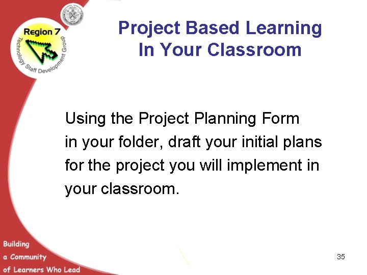 Project Based Learning In Your Classroom Using the Project Planning Form in your folder,