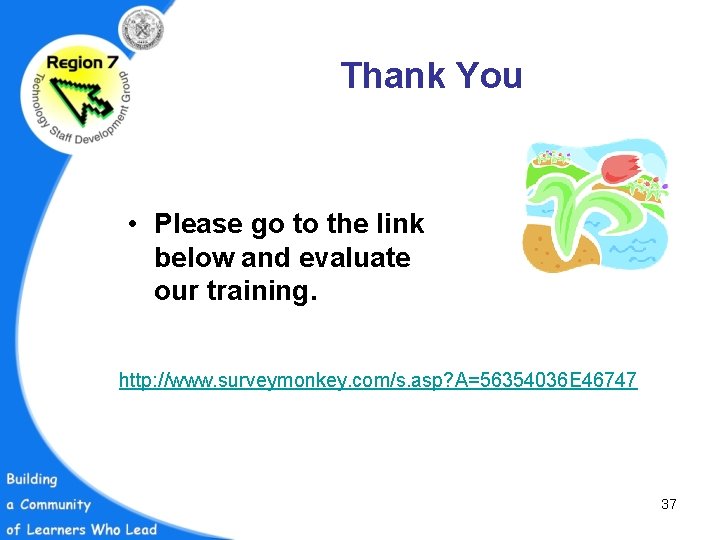 Thank You • Please go to the link below and evaluate our training. http: