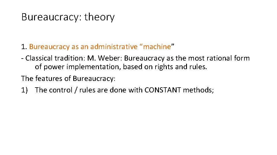 Bureaucracy: theory 1. Bureaucracy as an administrative “machine” machine - Classical tradition: M. Weber: