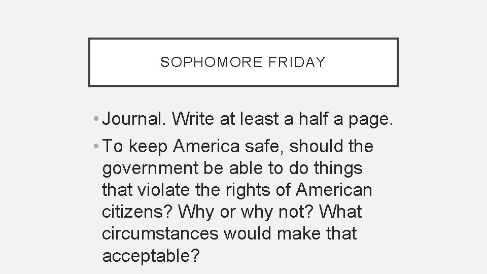 SOPHOMORE FRIDAY • Journal. Write at least a half a page. • To keep