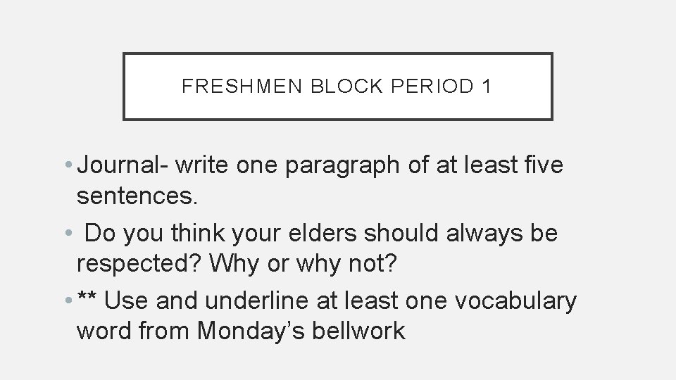 FRESHMEN BLOCK PERIOD 1 • Journal- write one paragraph of at least five sentences.