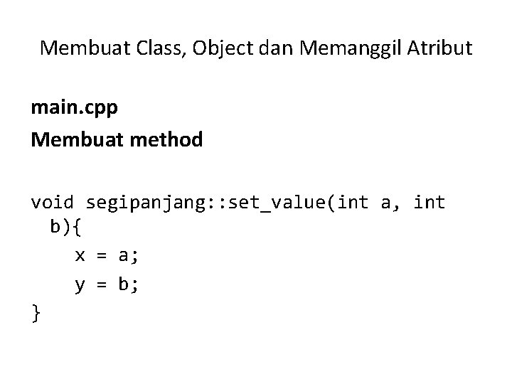 Membuat Class, Object dan Memanggil Atribut main. cpp Membuat method void segipanjang: : set_value(int