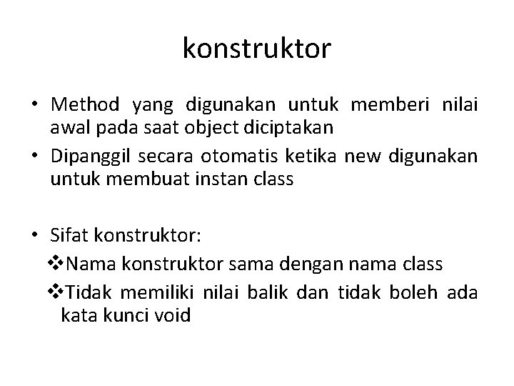 konstruktor • Method yang digunakan untuk memberi nilai awal pada saat object diciptakan •