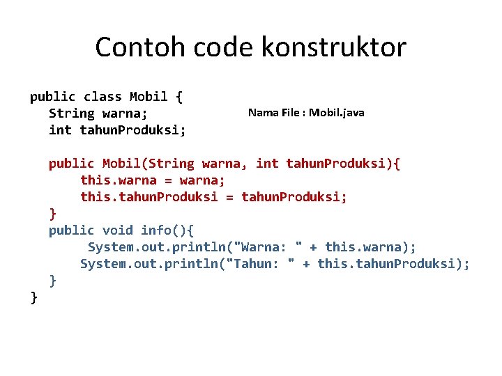 Contoh code konstruktor public class Mobil { String warna; int tahun. Produksi; Nama File