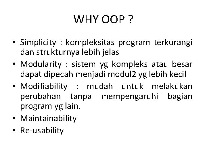 WHY OOP ? • Simplicity : kompleksitas program terkurangi dan strukturnya lebih jelas •