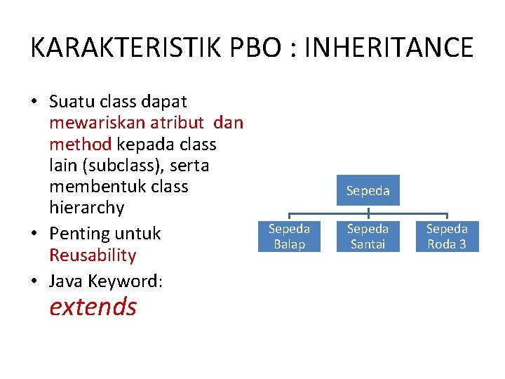 KARAKTERISTIK PBO : INHERITANCE • Suatu class dapat mewariskan atribut dan method kepada class