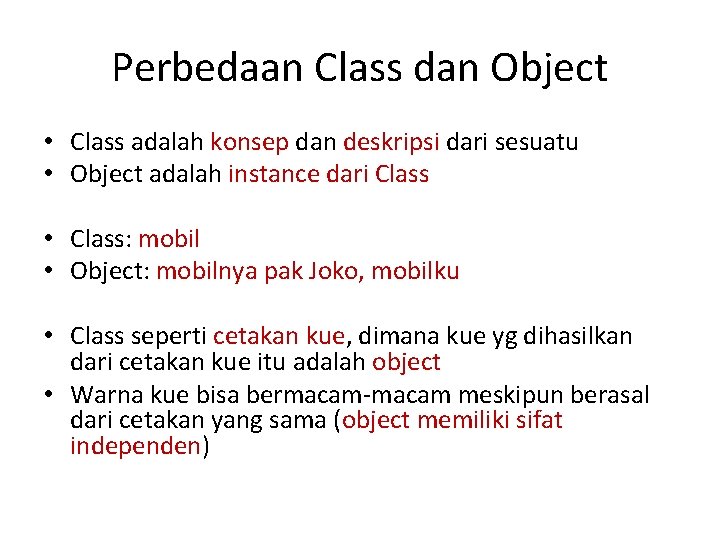 Perbedaan Class dan Object • Class adalah konsep dan deskripsi dari sesuatu • Object