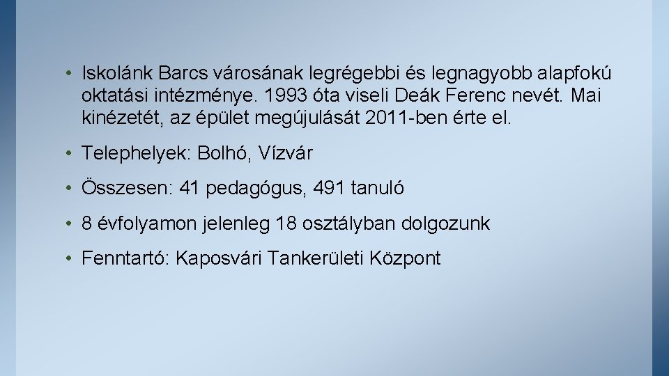  • Iskolánk Barcs városának legrégebbi és legnagyobb alapfokú oktatási intézménye. 1993 óta viseli