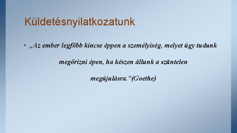 Küldetésnyilatkozatunk • „Az ember legfőbb kincse éppen a személyiség, melyet úgy tudunk megőrizni épen,