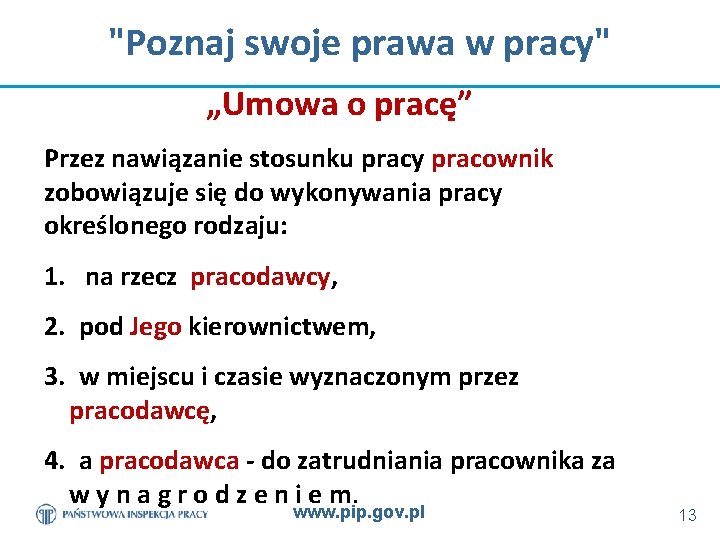 "Poznaj swoje prawa w pracy" „Umowa o pracę” Przez nawiązanie stosunku pracy pracownik zobowiązuje