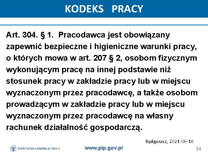 KODEKS PRACY Art. 304. § 1. Pracodawca jest obowiązany zapewnić bezpieczne i higieniczne warunki