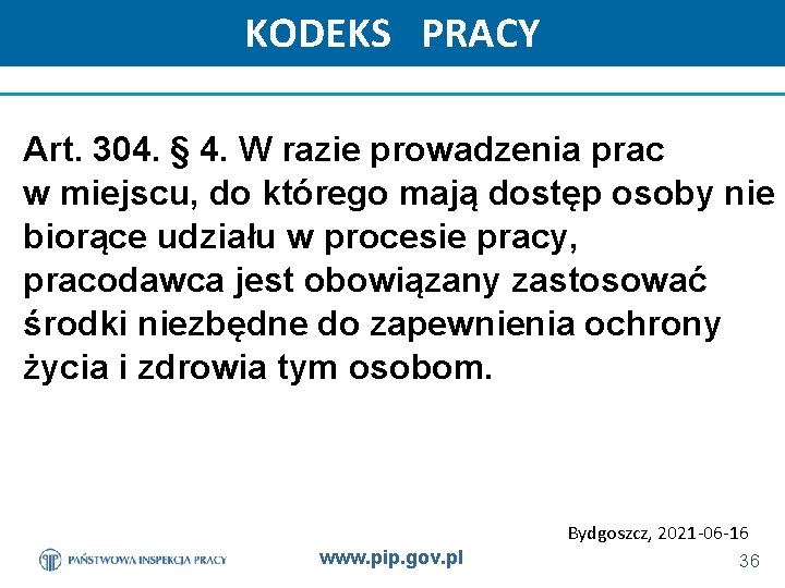 KODEKS PRACY Art. 304. § 4. W razie prowadzenia prac w miejscu, do którego