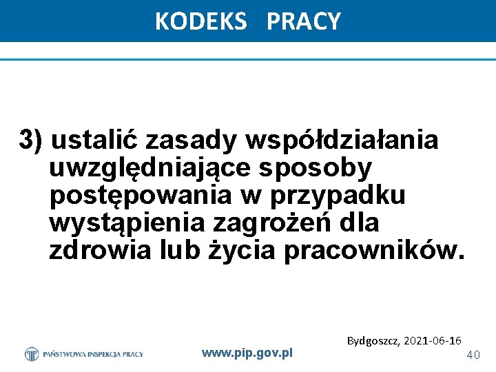 KODEKS PRACY 3) ustalić zasady współdziałania uwzględniające sposoby postępowania w przypadku wystąpienia zagrożeń dla