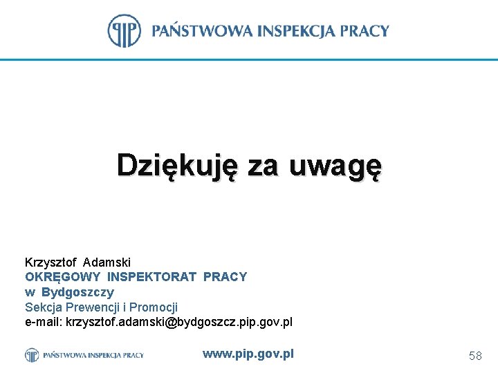 Dziękuję za uwagę Krzysztof Adamski OKRĘGOWY INSPEKTORAT PRACY w Bydgoszczy Sekcja Prewencji i Promocji