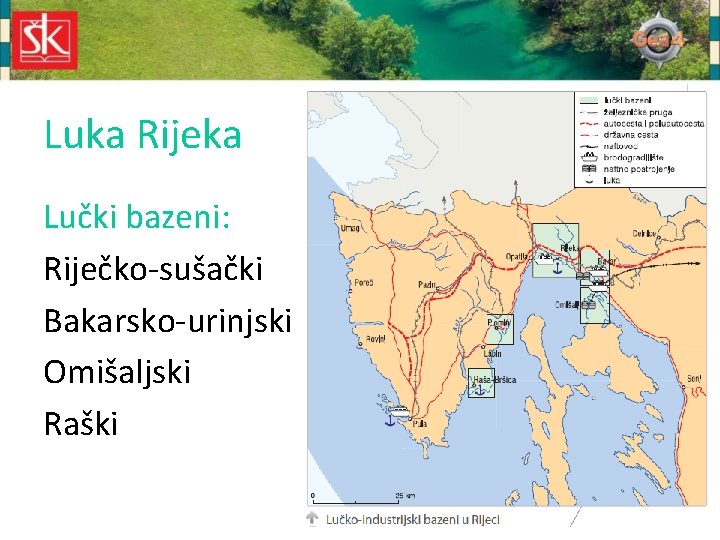 Luka Rijeka Lučki bazeni: Riječko-sušački Bakarsko-urinjski Omišaljski Raški 