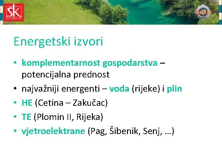 Energetski izvori • komplementarnost gospodarstva – potencijalna prednost • najvažniji energenti – voda (rijeke)