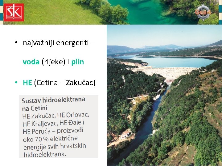  • najvažniji energenti – voda (rijeke) i plin • HE (Cetina – Zakučac)