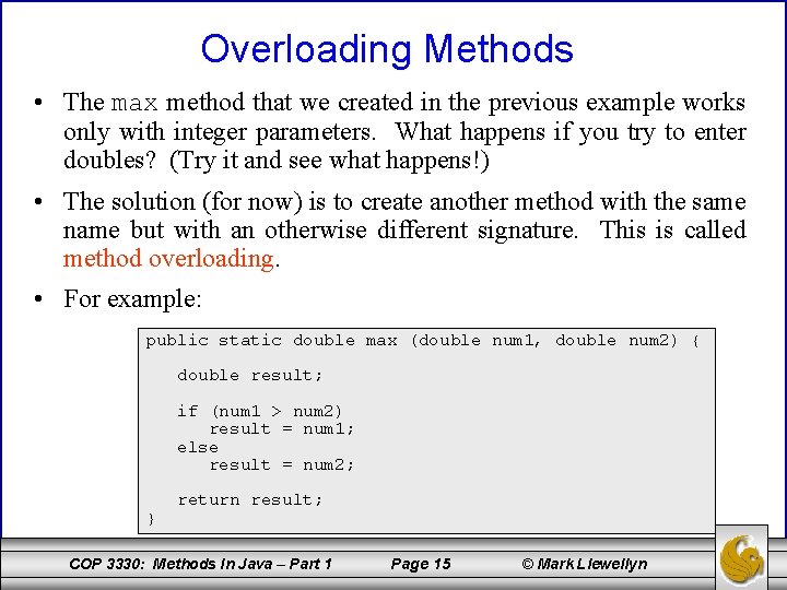 Overloading Methods • The max method that we created in the previous example works